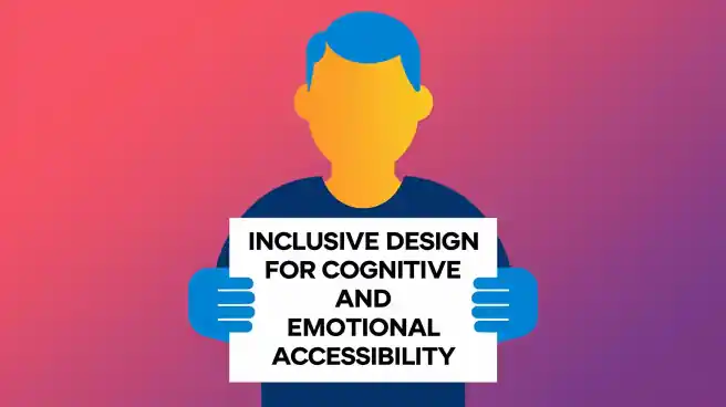 Inclusive Design for Cognitive and Emotional Accessibility